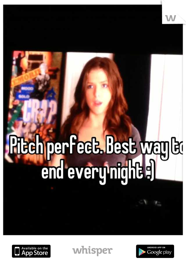 Pitch perfect. Best way to end every night :)