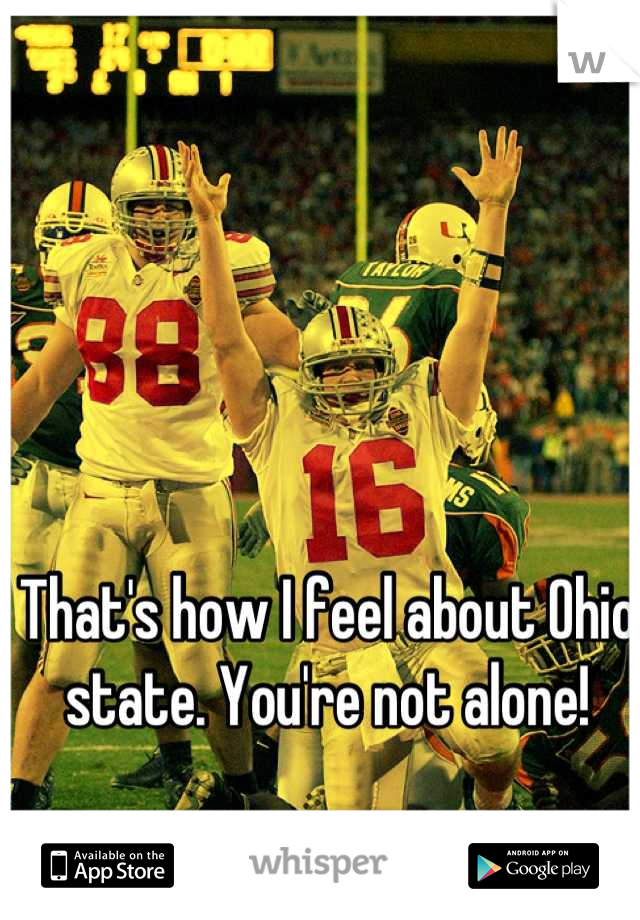That's how I feel about Ohio state. You're not alone!