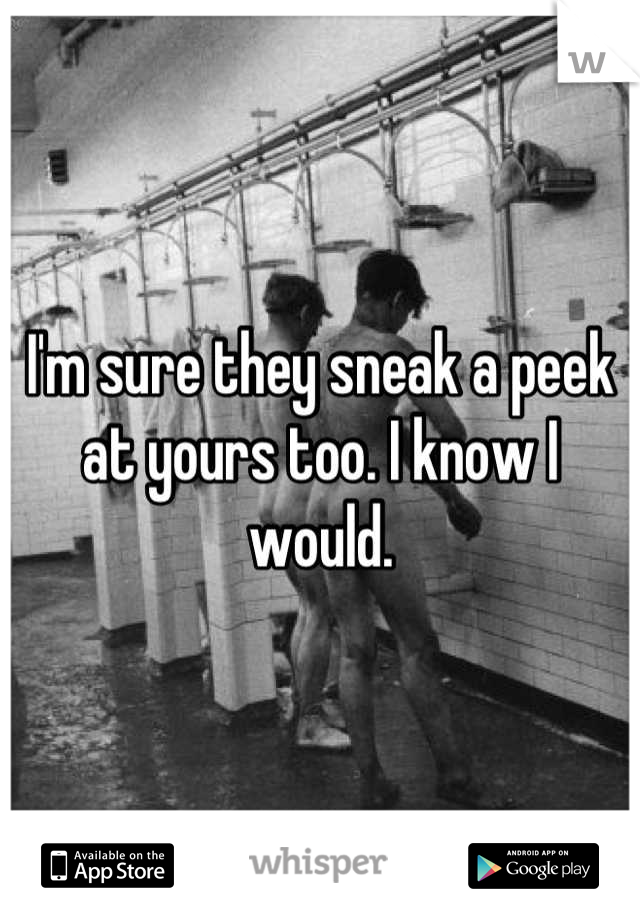 I'm sure they sneak a peek at yours too. I know I would.
