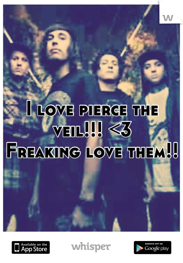 I love pierce the veil!!! <3 
Freaking love them!!