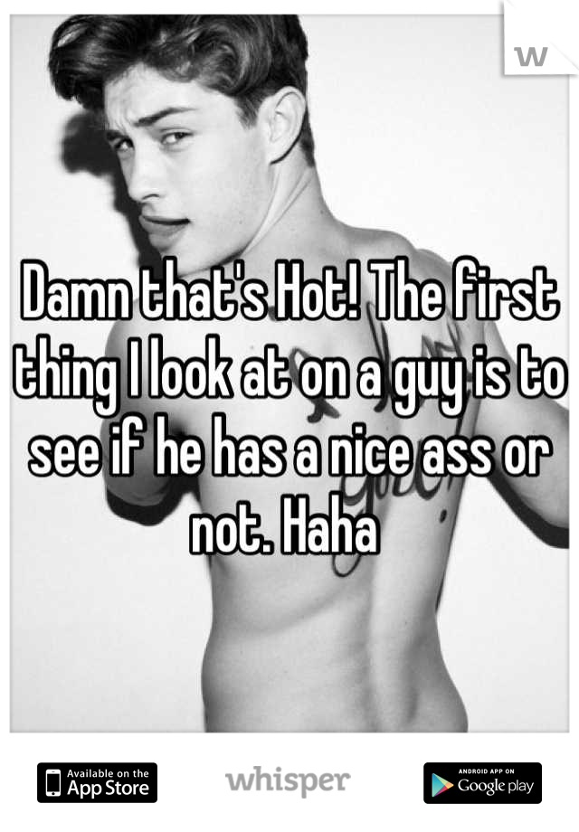 Damn that's Hot! The first thing I look at on a guy is to see if he has a nice ass or not. Haha 