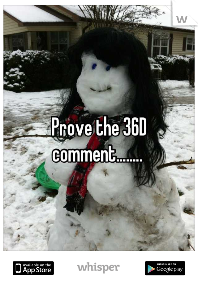 Prove the 36D comment........ 