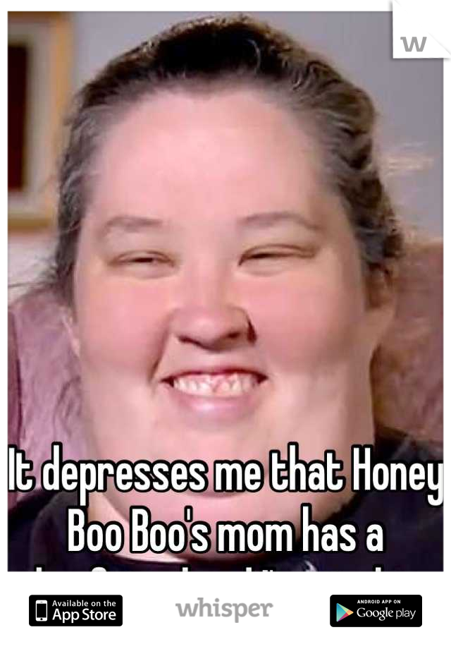 It depresses me that Honey Boo Boo's mom has a boyfriend and I'm single. 