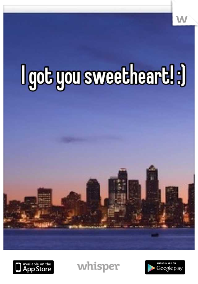 I got you sweetheart! :) 