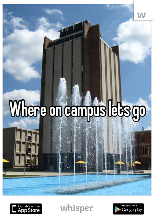 Where on campus lets go