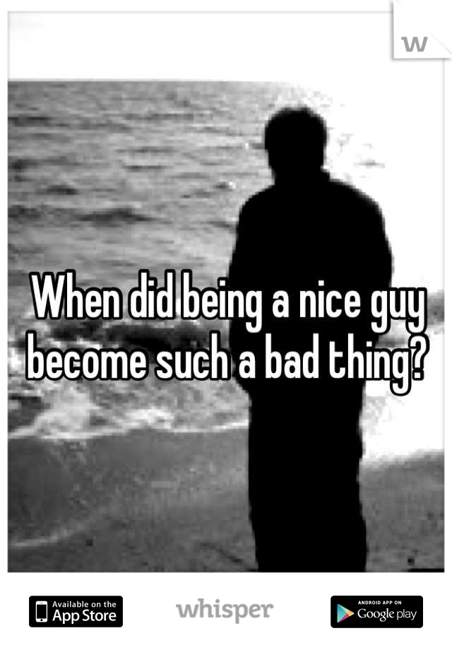 When did being a nice guy become such a bad thing?