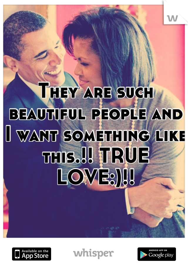 They are such beautiful people and I want something like this.!! TRUE LOVE:)!!