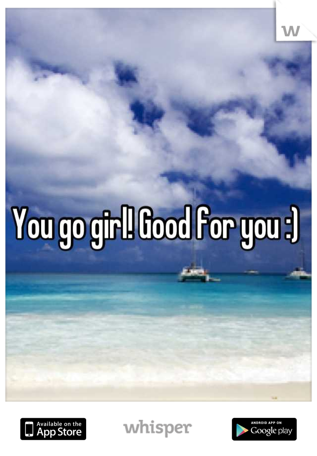 You go girl! Good for you :) 