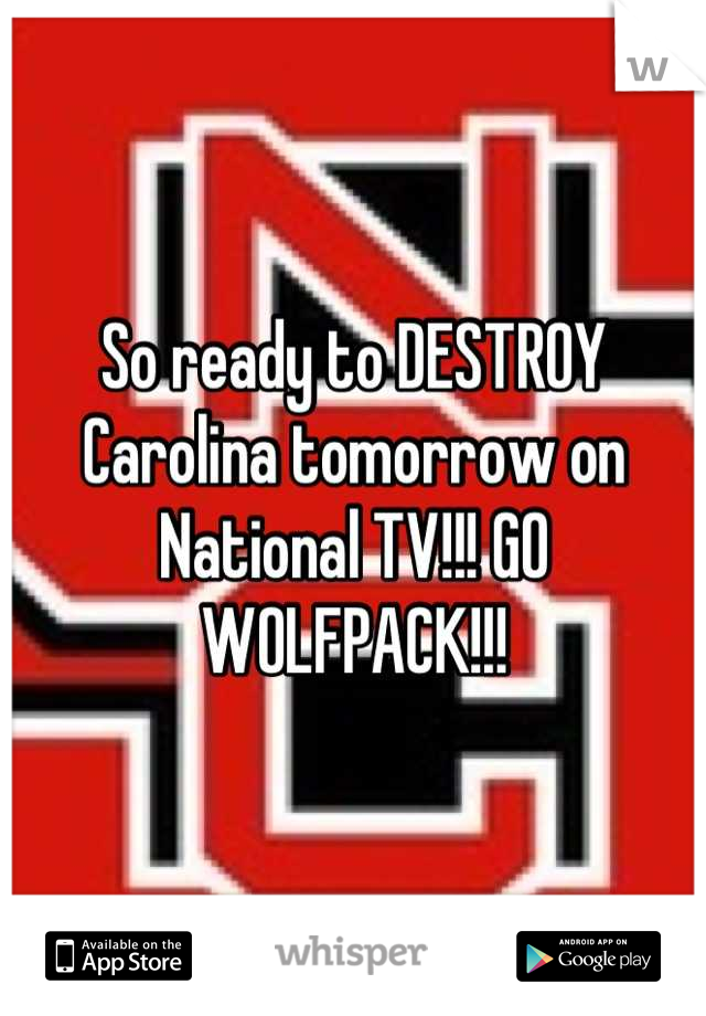So ready to DESTROY Carolina tomorrow on National TV!!! GO WOLFPACK!!!