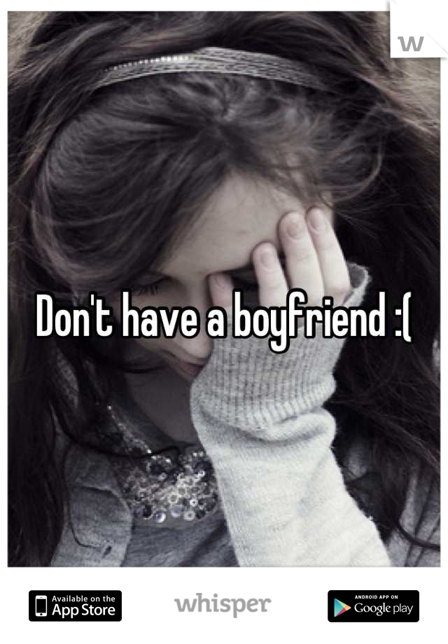 Don't have a boyfriend :(