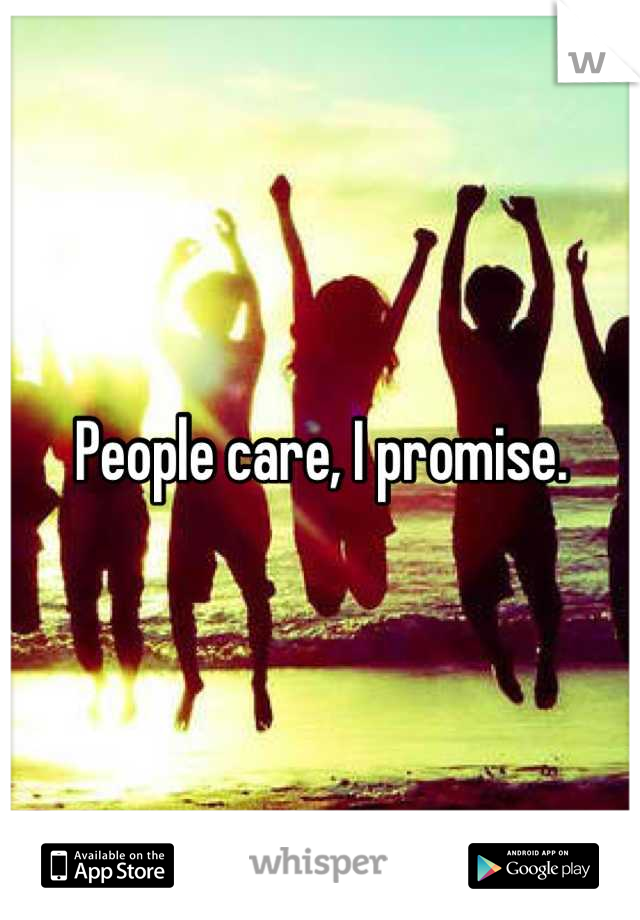 People care, I promise.