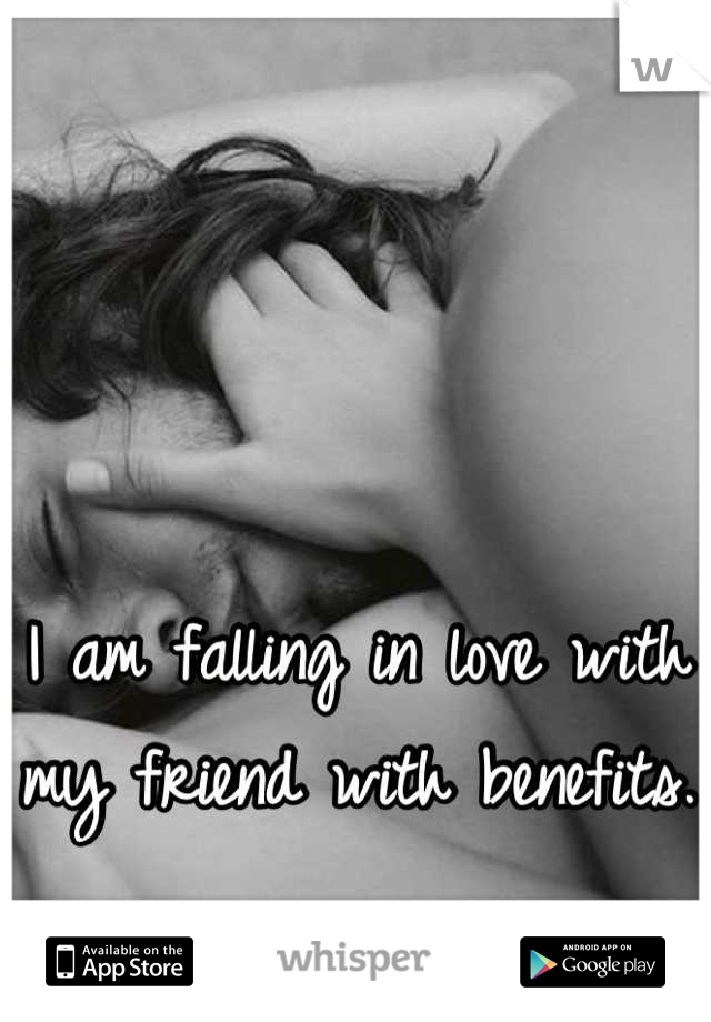 I am falling in love with my friend with benefits.