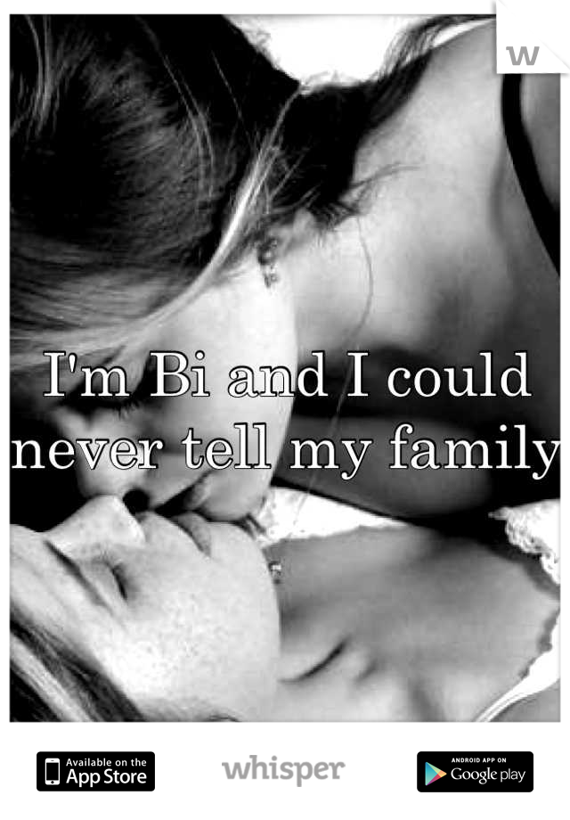 I'm Bi and I could never tell my family 