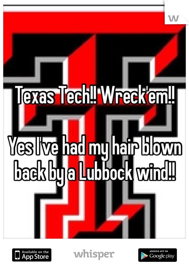 Texas Tech!! Wreck'em!!

Yes I've had my hair blown back by a Lubbock wind!!