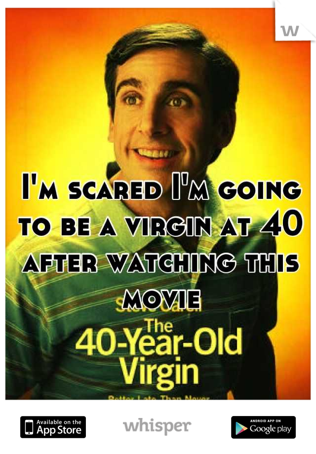 I'm scared I'm going to be a virgin at 40 after watching this movie