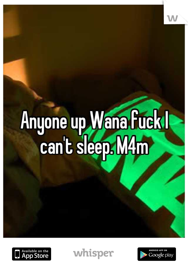 Anyone up Wana fuck I can't sleep. M4m