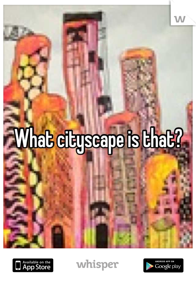 What cityscape is that?