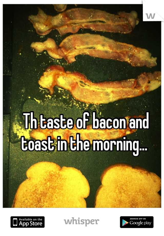 Th taste of bacon and toast in the morning... 