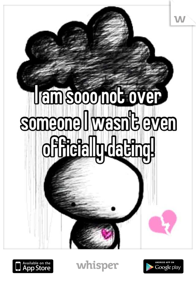 I am sooo not over someone I wasn't even officially dating!