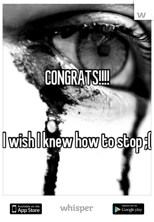 CONGRATS!!!!


I wish I knew how to stop ;(