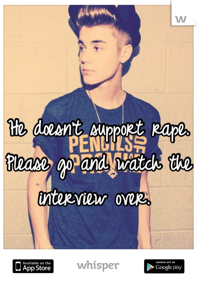 He doesn't support rape. 
Please go and watch the interview over. 