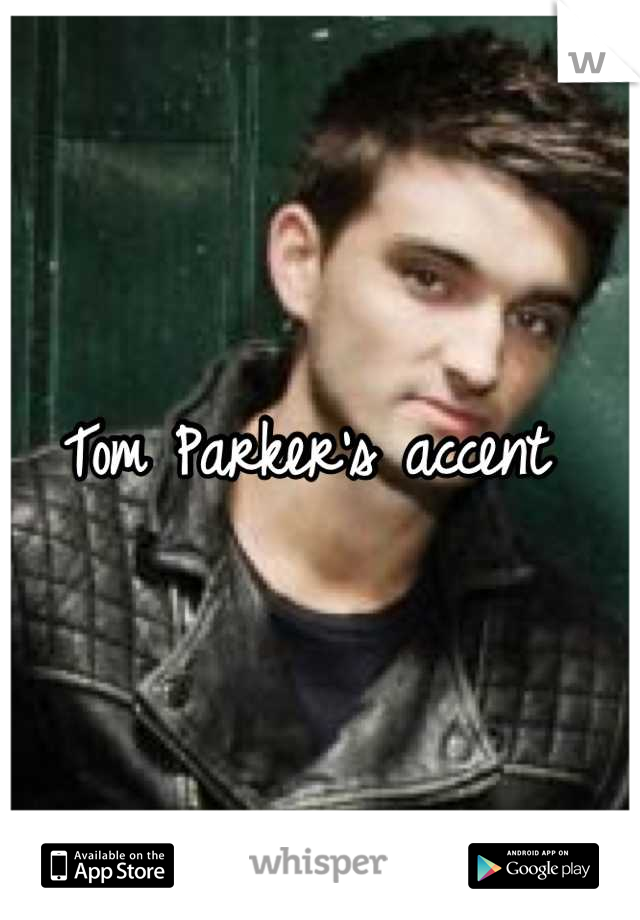 Tom Parker's accent 