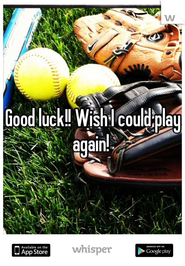Good luck!! Wish I could play again! 