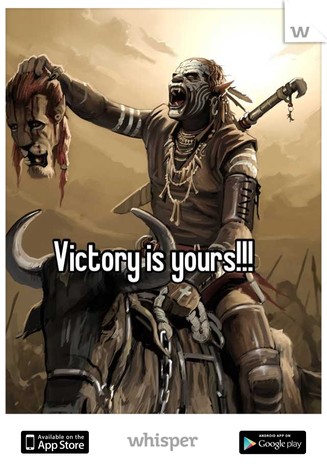 Victory is yours!!! 