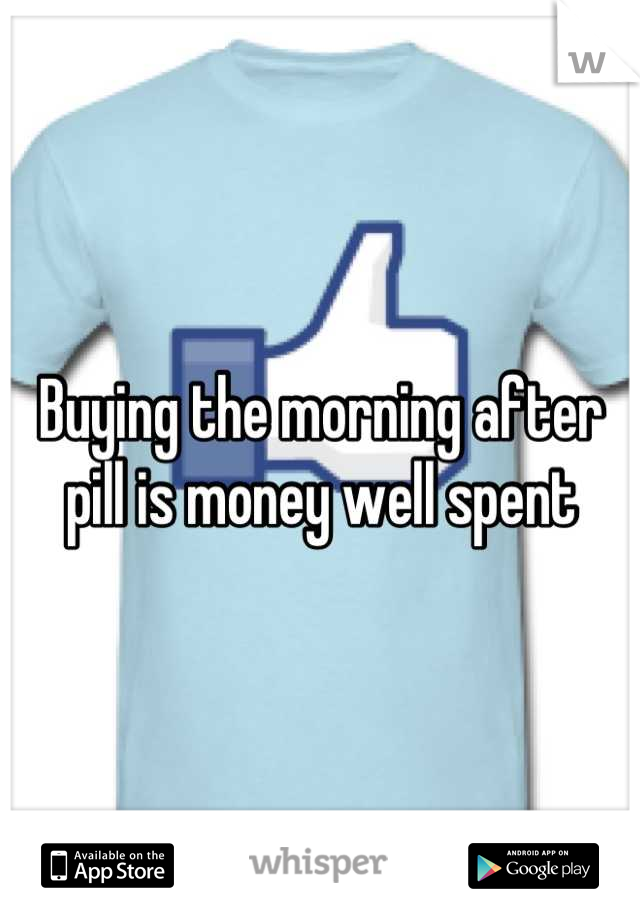 Buying the morning after pill is money well spent