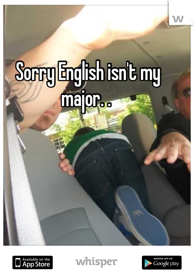 Sorry English isn't my major. . 