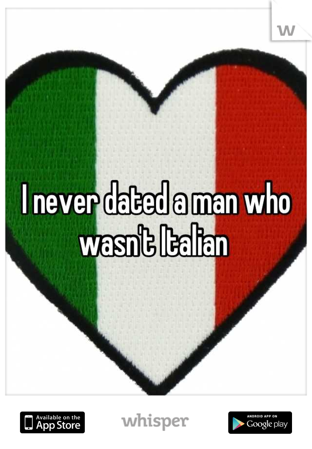 I never dated a man who wasn't Italian 