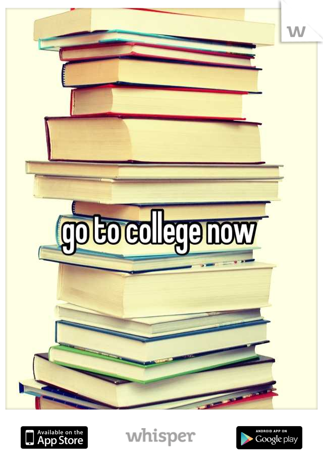 go to college now 