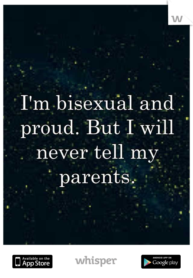 I'm bisexual and proud. But I will never tell my parents.