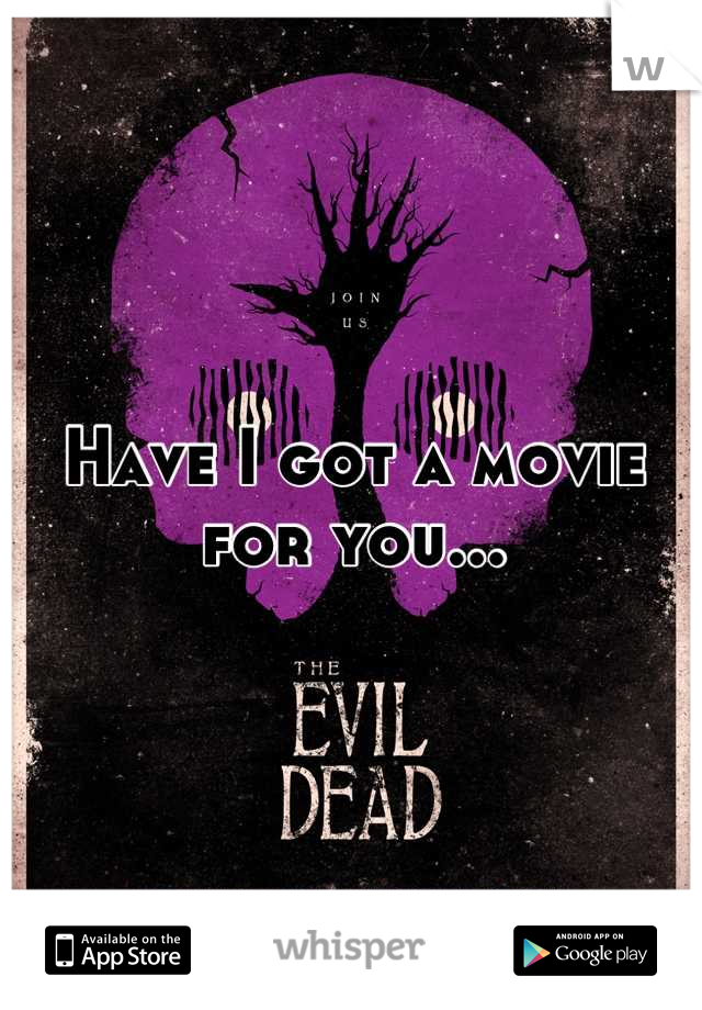 Have I got a movie for you...