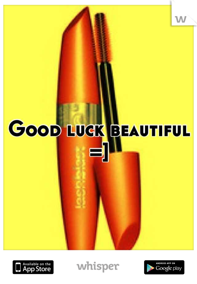 Good luck beautiful =]