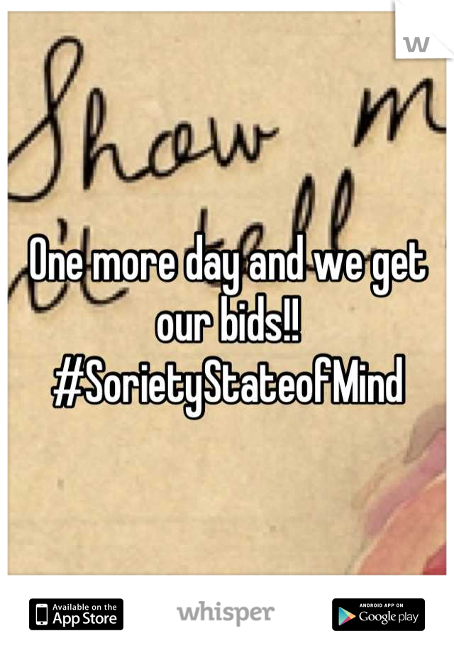 One more day and we get our bids!! #SorietyStateofMind