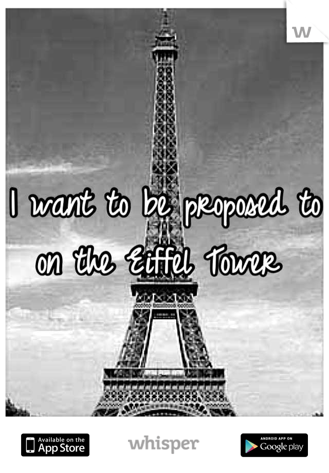 I want to be proposed to on the Eiffel Tower 
