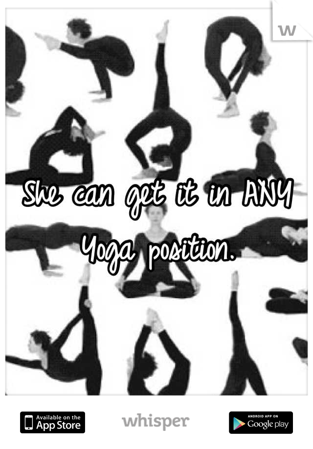 She can get it in ANY Yoga position.