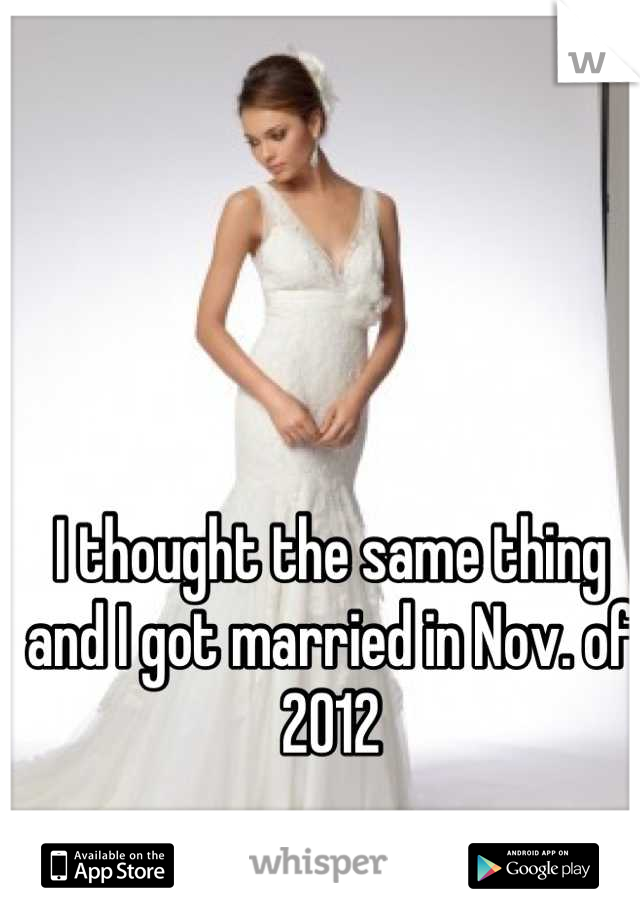 I thought the same thing and I got married in Nov. of 2012