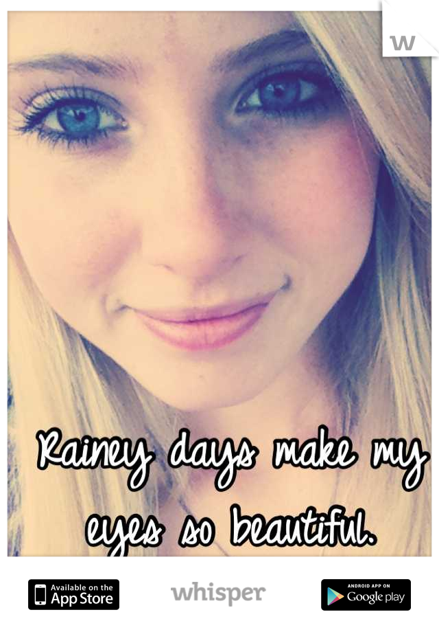 Rainey days make my eyes so beautiful.
<3