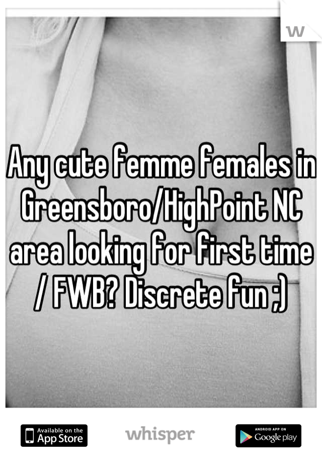 Any cute femme females in Greensboro/HighPoint NC area looking for first time / FWB? Discrete fun ;)