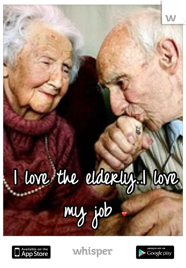 I love the elderly..I love my job ❤