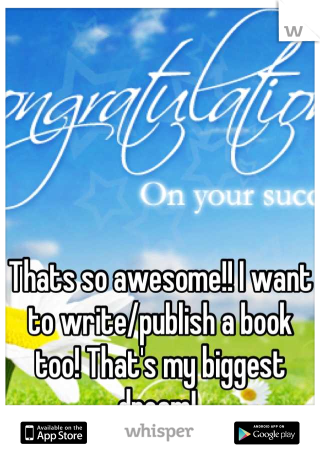Thats so awesome!! I want to write/publish a book too! That's my biggest dream! 