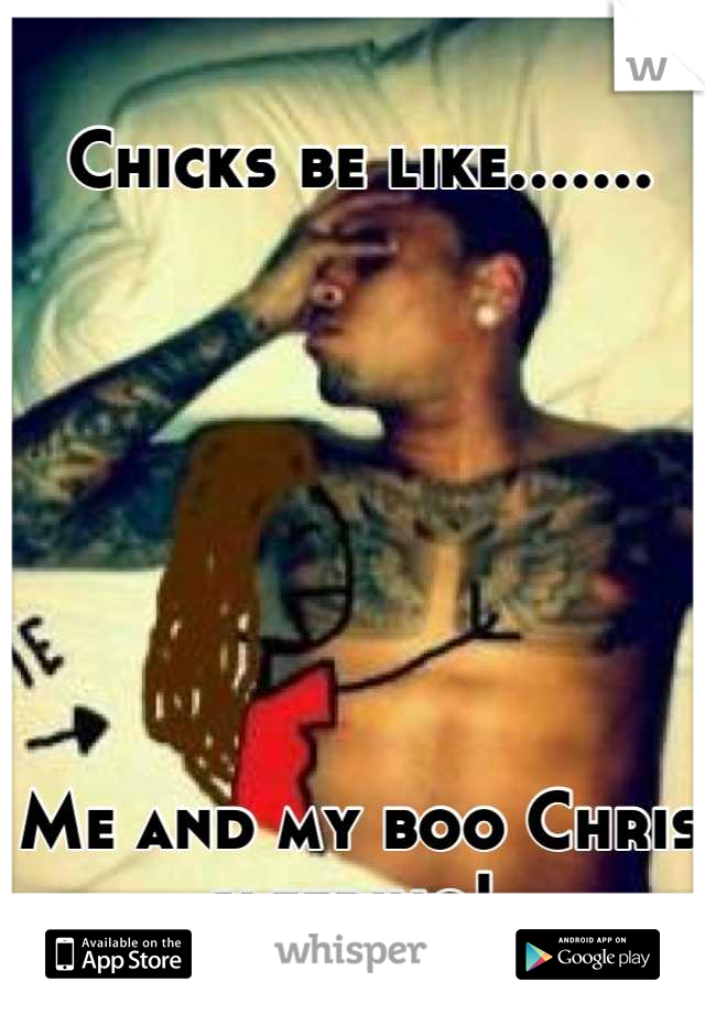Chicks be like.......







Me and my boo Chris sleeping! 