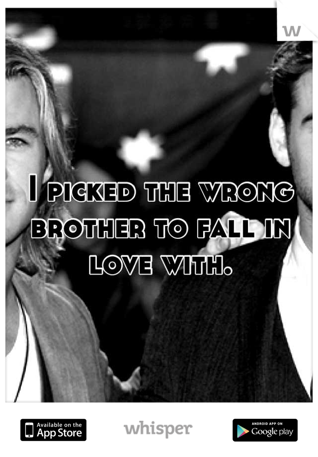 I picked the wrong brother to fall in love with.