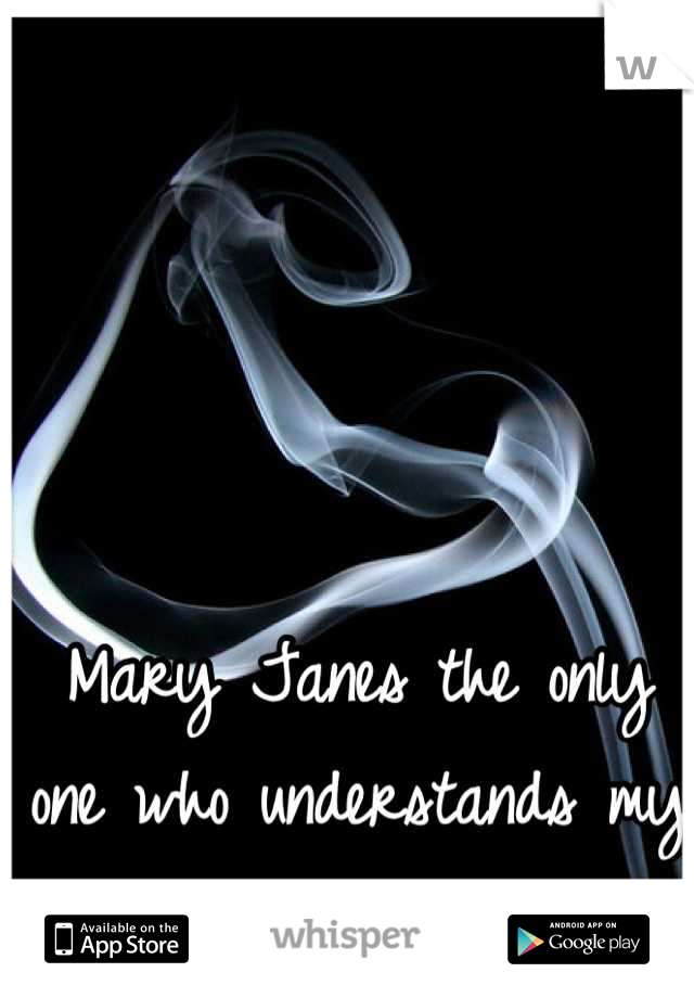 Mary Janes the only one who understands my pain..