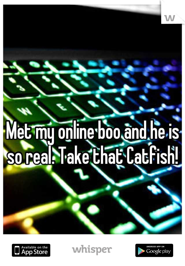 
Met my online boo and he is so real. Take that Catfish!