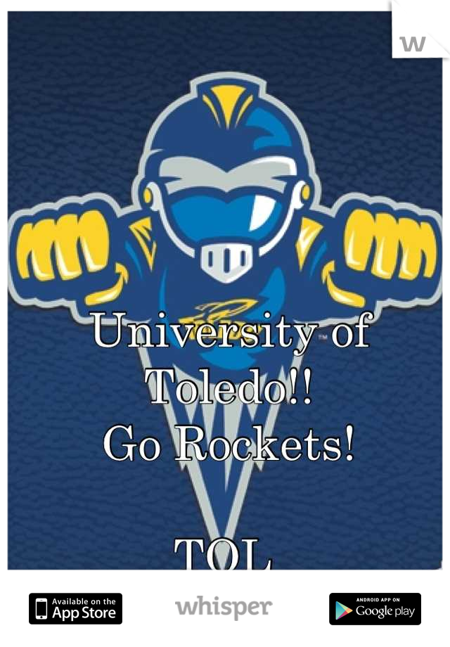 University of Toledo!!
Go Rockets! 

TOL 