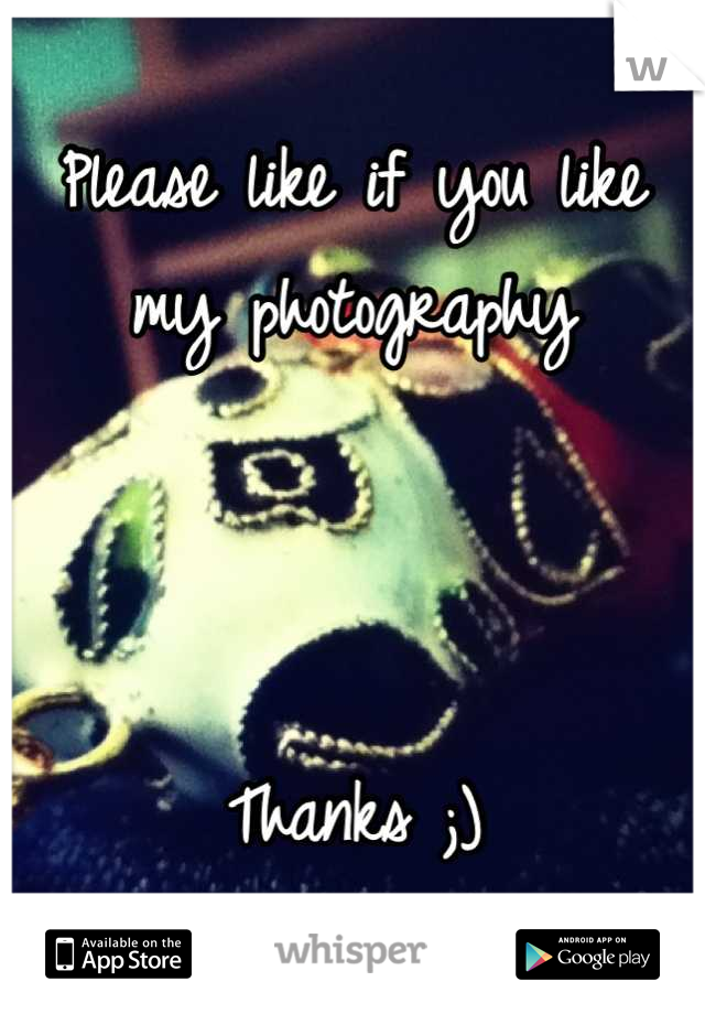 Please like if you like my photography



Thanks ;)
