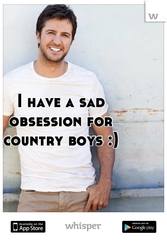 I have a sad obsession for country boys :)